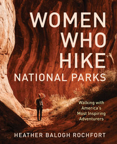 Women Who Hike National Parks (Walking with America's Most Inspiring Adventurers) by Heather Balogh Rochfort, 9781493086115