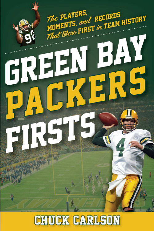 Green Bay Packers Firsts (The Players, Moments, and Records that were First in Team History) by Chuck Carlson, 9781493086269