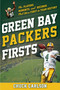 Green Bay Packers Firsts (The Players, Moments, and Records that were First in Team History) by Chuck Carlson, 9781493086269