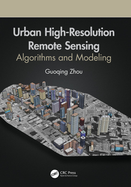 Urban High-Resolution Remote Sensing (Algorithms and Modeling) by Guoqing Zhou, 9780367535483