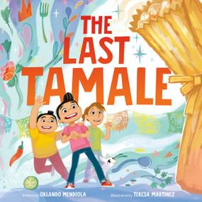 The Last Tamale by Orlando Mendiola, Teresa Martinez, 9780063295599
