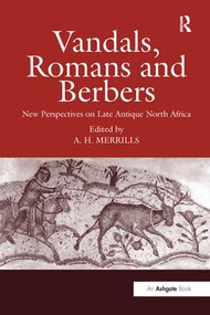 Vandals, Romans and Berbers (New Perspectives on Late Antique North Africa) by Andrew Merrills, 9781138252684
