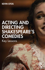 Acting and Directing Shakespeare's Comedies (Key Lessons) by Kevin Otos, 9781032227429
