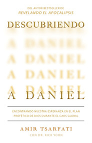 Descubriendo a Daniel. Encontrando nuestra esperanza en el plan profético de Dios  durante el caos global  / Discovering Daniel (Spanish Edition) by Amir Tsarfati, Rick Yohn, 9798890980847