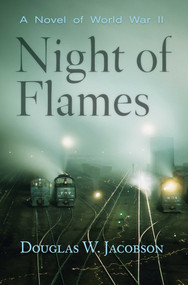 Night of Flames (A Novel of World War II) by Douglas W. Jacobson, 9781590131664