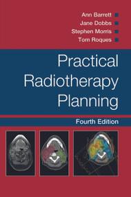 Practical Radiotherapy Planning by Ann Barrett, Stephen Morris, Jane Dobbs, Tom Roques, 9780340927731