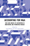 Accounting for M&A (Uses and Abuses of Accounting in Monitoring and Promoting Merger) by Amir Amel-Zadeh, Geoff Meeks, 9780367492373