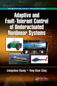 Adaptive and Fault-Tolerant Control of Underactuated Nonlinear Systems by Jiangshuai Huang, Yong-Duan Song, 9781032339269