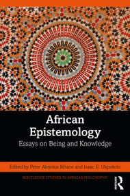 African Epistemology (Essays on Being and Knowledge) by Peter Aloysius Ikhane, Isaac E. Ukpokolo, 9781032022000
