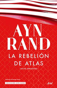 La rebelión de Atlas (Novela) / Atlas Shrugged (A Novel) (Spanish Edition) by Ayn Rand, 9786077478225