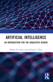 Artificial Intelligence (An Introduction for the Inquisitive Reader) by Robert H. Chen, Chelsea Chen, 9781032101842