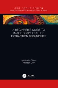 A Beginner's Guide to Image Shape Feature Extraction Techniques by Jyotismita Chaki, Nilanjan Dey, 9781032090634