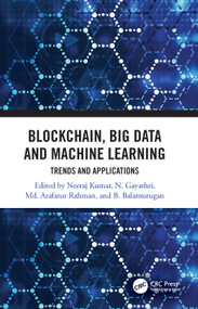 Blockchain, Big Data and Machine Learning (Trends and Applications) by Neeraj Kumar, N. Gayathri, Md Arafatur Rahman, B. Balamurugan, 9780367371685