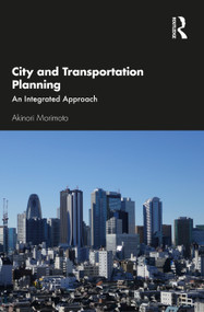 City and Transportation Planning (An Integrated Approach) by Akinori Morimoto, 9780367636012