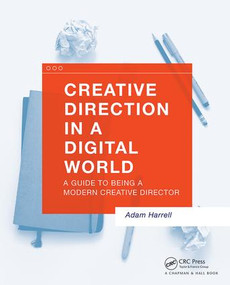Creative Direction in a Digital World (A Guide to Being a Modern Creative Director) by Adam Harrell, 9781138847514