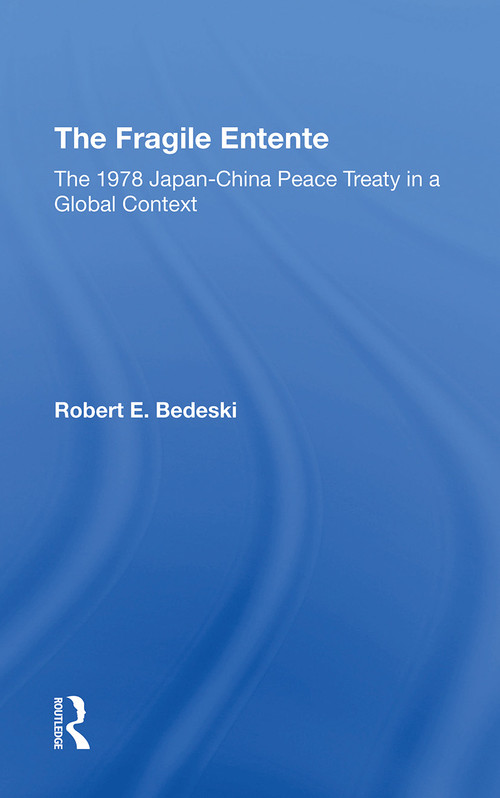 The Fragile Entente (The 1978 Japanchina Peace Treaty In A Global Context) - 9780367307745 by Robert E Bedeski, 9780367307745