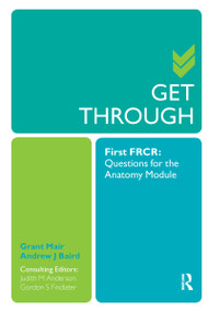 Get Through First FRCR: Questions for the Anatomy Module by Grant Mair, Andrew Baird, Judith Anderson, Gordon Findlater, 9781853159589