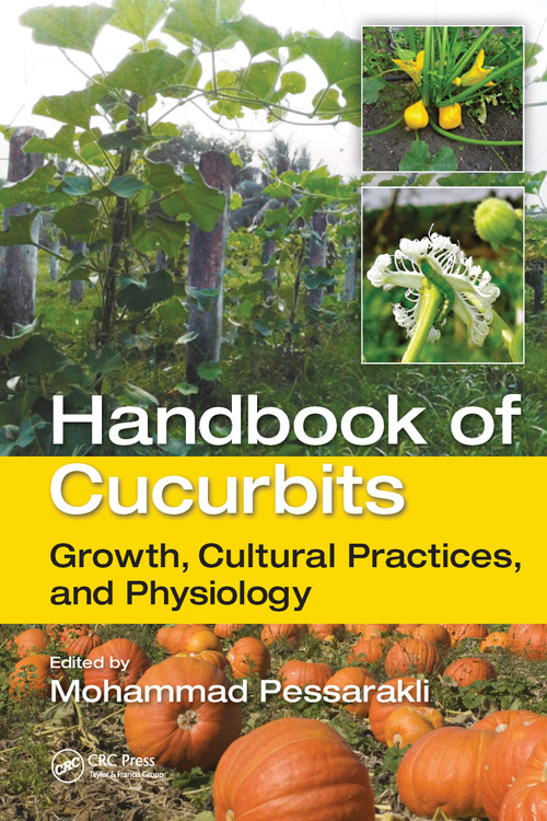 Handbook of Cucurbits (Growth, Cultural Practices, and Physiology) by Mohammad Pessarakli, 9781032098067
