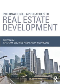International Approaches to Real Estate Development by Graham Squires, Erwin Heurkens, 9780415828581