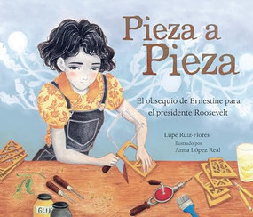 Pieza a pieza (Piece by Piece) (El obsequio de Ernestine para el presidente Roosevelt (Ernestine's Gift for President Roosevelt)) (Spanish Edition) by Lupe Ruiz-Flores, Anna López Real, 9798765644034