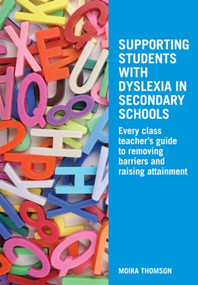 Supporting Students with Dyslexia in Secondary Schools (Every Class Teacher's Guide to Removing Barriers and Raising Attainment) by Moira Thomson, 9780415478113