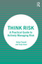 Think Risk (A Practical Guide to Actively Managing Risk) by Shital Thekdi, Terje Aven, 9781032358901