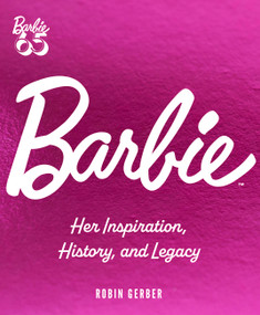 Barbie (Her Inspiration, History, and Legacy) by Robin Gerber, 9780760391228