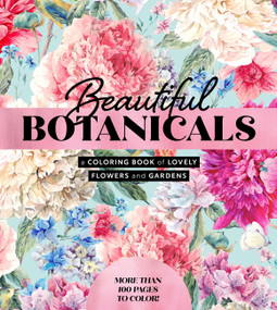 Beautiful Botanicals (A Coloring Book of Lovely Flowers and Gardens - More than 100 pages to color!) by Editors of Chartwell Books, 9780785844600