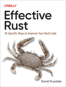 Effective Rust (35 Specific Ways to Improve Your Rust Code) by David Drysdale, 9781098151409