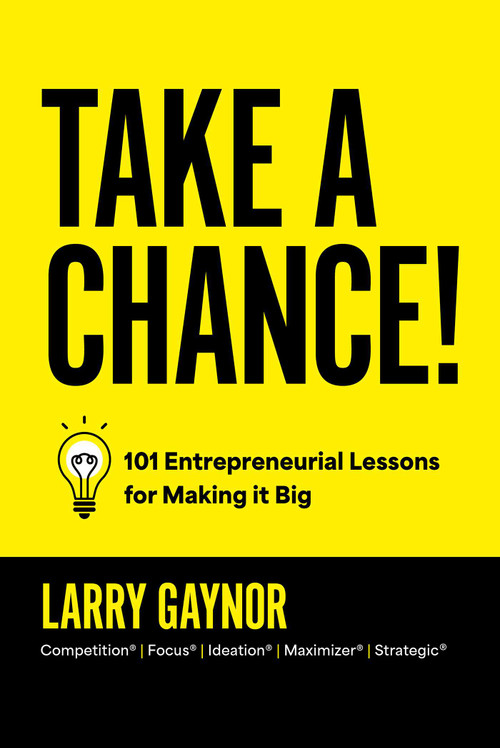 Take a Chance! (101 Entrepreneurial Lessons for Making it Big) by Larry Gaynor, 9798887504209