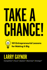 Take a Chance! (101 Entrepreneurial Lessons for Making it Big) by Larry Gaynor, 9798887504209
