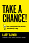 Take a Chance! (101 Entrepreneurial Lessons for Making it Big) by Larry Gaynor, 9798887504209