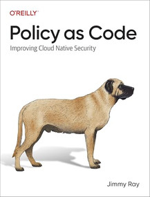 Policy as Code (Improving Cloud Native Security) by Jimmy Ray, 9781098139186