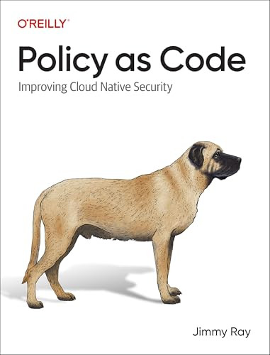 Policy as Code (Improving Cloud Native Security) by Jimmy Ray, 9781098139186