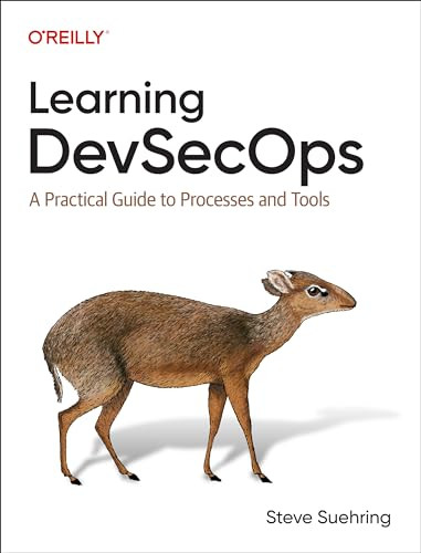 Learning DevSecOps (A Practical Guide to Processes and Tools) by Steve Suehring, 9781098144869
