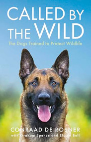 Called by the Wild (The Dogs Trained to Protect Wildlife) by Conraad de Rosner, 9781802471380