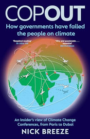 Copout (How governments have failed the people on climate - An insider's view of Climate Change Conferences, from Paris to Dubai) by Nick Breeze, 9781802472059
