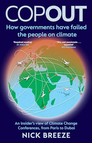Copout (How governments have failed the people on climate - An insider's view of Climate Change Conferences, from Paris to Dubai) by Nick Breeze, 9781802472059