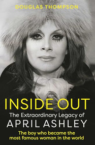 Inside Out (The Extraordinary Legacy of April Ashley) by Douglas Thompson, 9781802471755