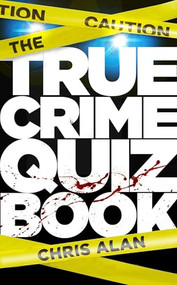 The True Crime Quiz Book - 9781802471861 by Chris Alan, 9781802471861
