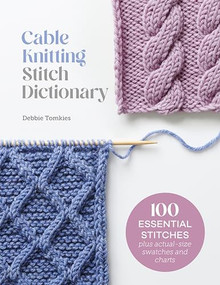 Cable Knitting Stitch Dictionary (100 essential stitches with actual-size swatches and charts) by Debbie Tomkies, 9781446312858
