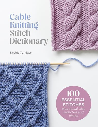 Cable Knitting Stitch Dictionary (100 essential stitches with actual-size swatches and charts) by Debbie Tomkies, 9781446312858