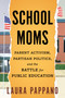 School Moms (Parent Activism, Partisan Politics, and the Battle for Public Education) - 9780807016466 by Laura Pappano, 9780807016466