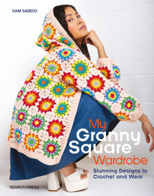 My Granny Square Wardrobe (Stunning designs to crochet and wear) by Sam Sabido, 9781800921788