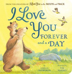 I Love You Forever and a Day (From the creators of I Love You to the Moon and Back) by Amelia Hepworth, Tim Warnes, 9781664351172