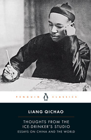 Thoughts from the Ice-Drinker's Studio (Essays on China and the World) by Liang Qichao, Peter Zarrow, Peter Zarrow, Peter Zarrow, 9780241568781