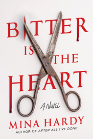 Bitter Is the Heart (A Novel) by Mina Hardy, 9781639108633