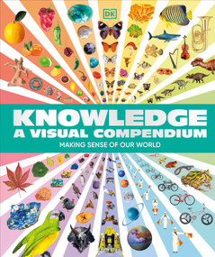 Knowledge A Visual Compendium (Making Sense of our World) by DK, 9780593843772
