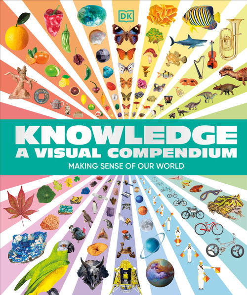 Knowledge A Visual Compendium (Making Sense of our World) by DK, 9780593843772