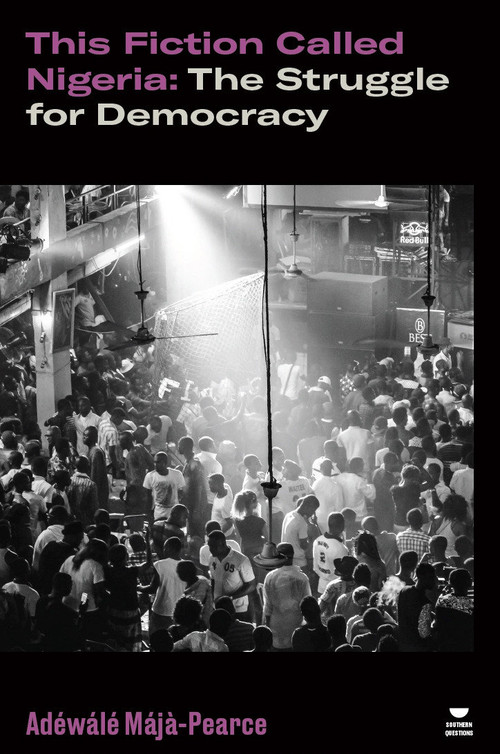 This Fiction Called Nigeria (The Struggle for Democracy) by Adewale Maja-Pearce, 9781804291801